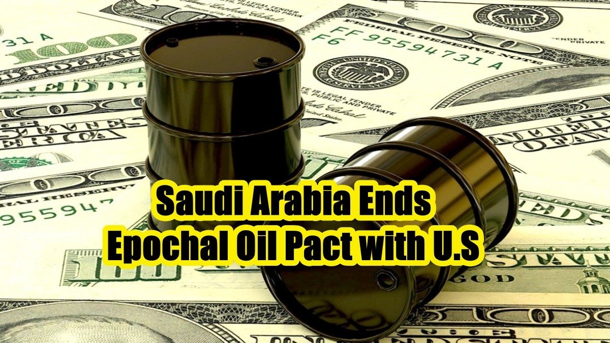 Petrodollar Parting: Saudi Arabia Ends Epochal Oil Pact with U.S