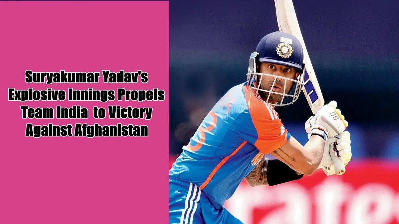 Suryakumar Yadav’s Explosive Innings Propels Team India to Victory Against Afghanistan