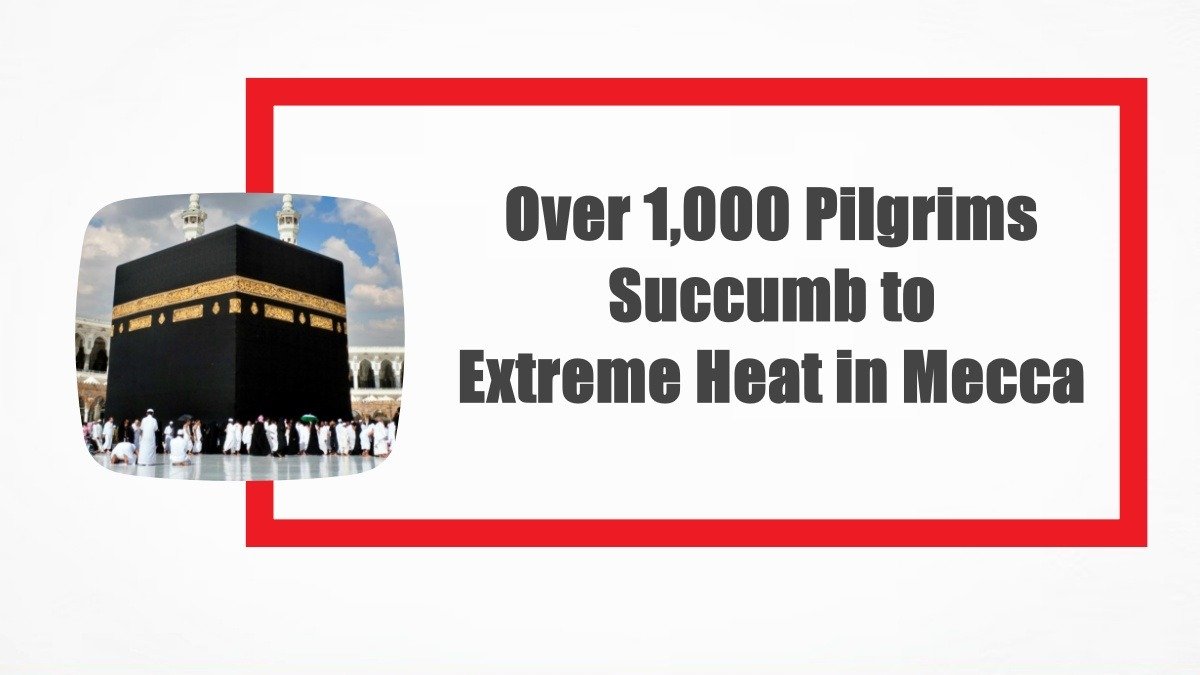 Tragedy Strikes at Hajj: Over 1,000 Pilgrims Succumb to Extreme Heat in Mecca