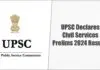 UPSC Declares Civil Services Prelims 2024 Results: Check Your Score! Civil Services Prelims 2024 Results