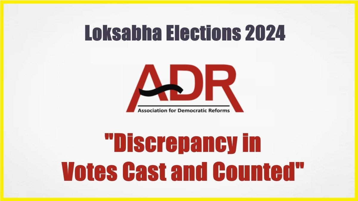 Discrepancy in Votes Cast and Counted: ADR Raises Alarming Concerns