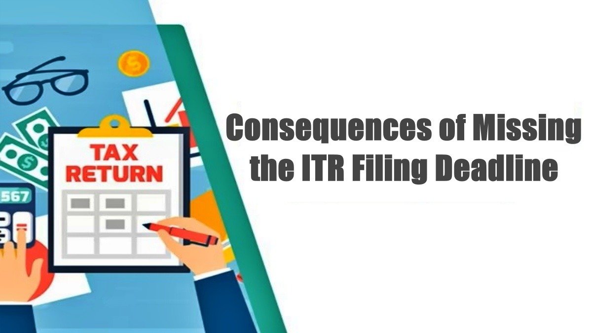 Consequences of Missing the ITR Filing Deadline on 31st July