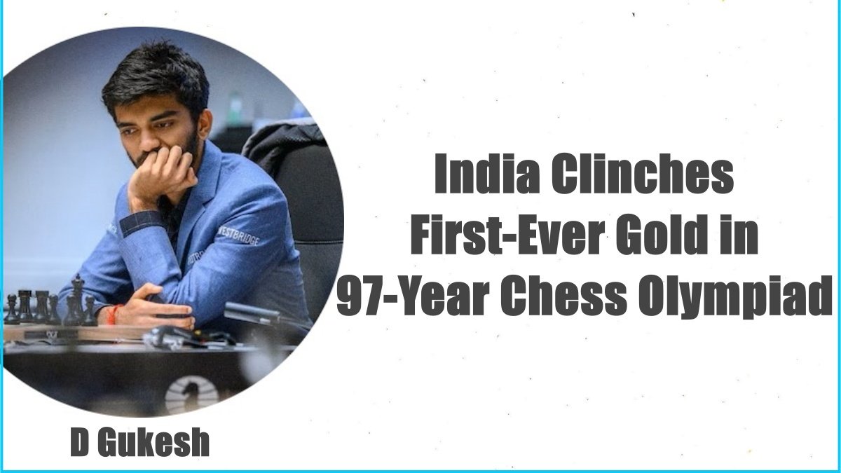 D Gukesh Makes History: India Clinches First-Ever Gold in 97-Year Chess Olympiad with Stunning Victory