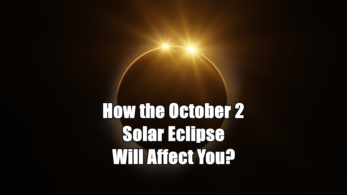 How the October 2 Solar Eclipse Will Affect You?
