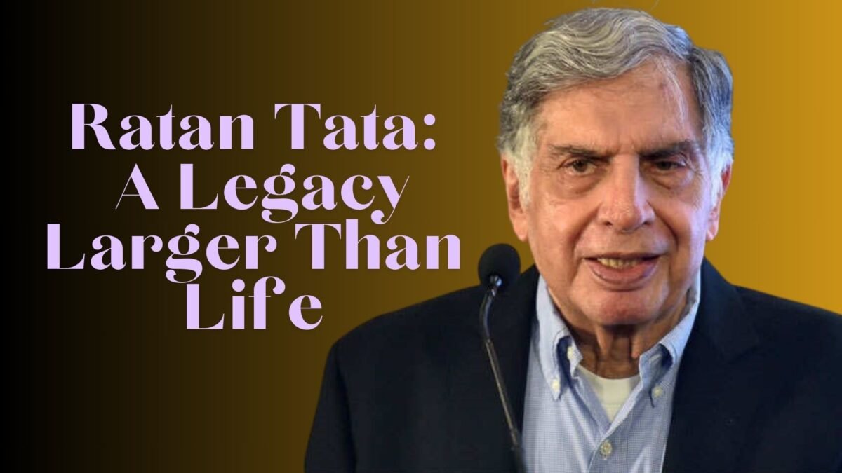 Ratan Tata: A Legacy Larger Than Life