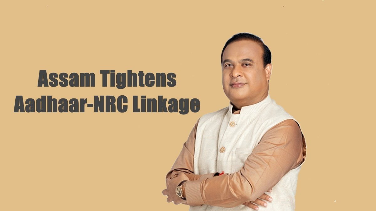 Assam Tightens Aadhaar-NRC Linkage to Combat Infiltration: Key Cabinet Decisions Explained