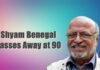 Shyam Benegal Passes Away