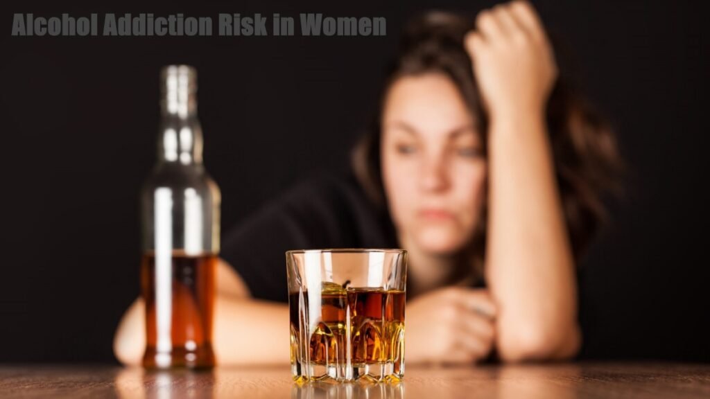 Alcohol Addiction Risk in Women