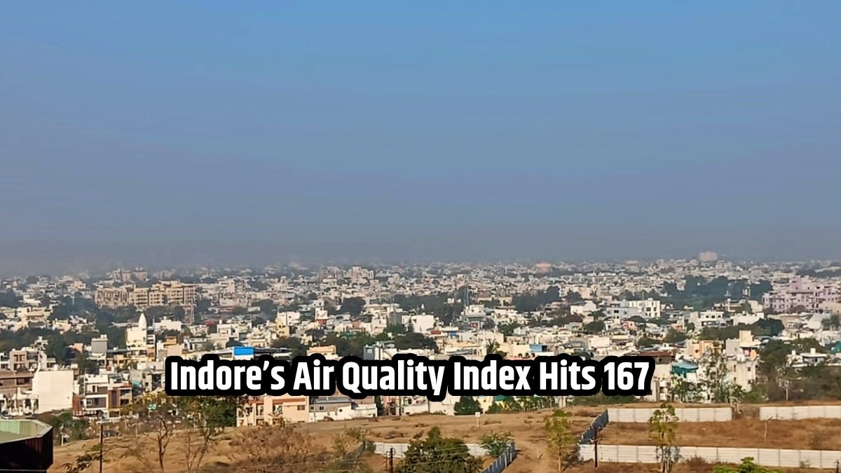 Indore’s Air Quality Index Hits 167: Alarming Levels Pose Health Risks