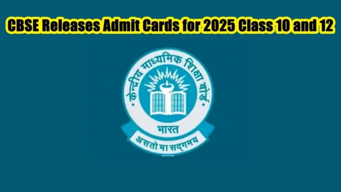 CBSE Releases Admit Cards for 2025 Class 10 and 12