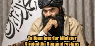 Taliban Interior Minister Sirajuddin Haqqani resigns