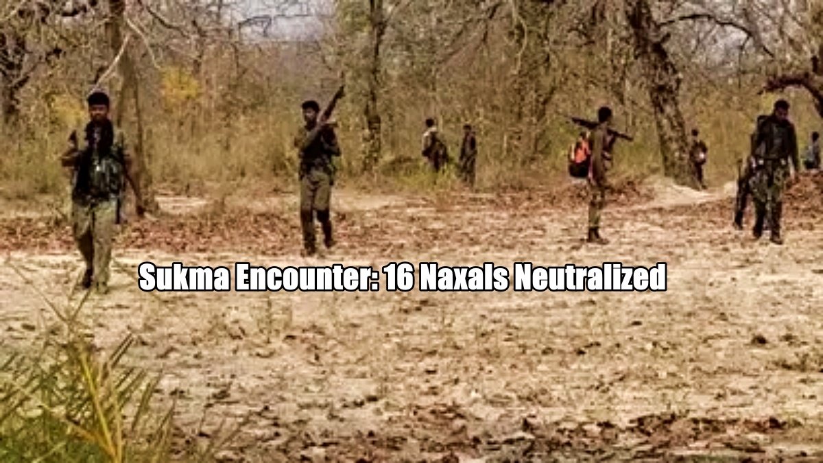 Sukma Encounter: 16 Naxals Neutralized, Major Blow to Insurgency in Chhattisgarh