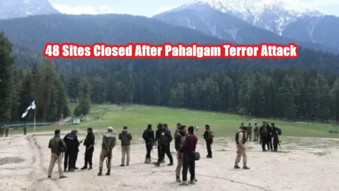 48 Sites Closed After Pahalgam Terror Attack 48 Sites Closed After Pahalgam Terror Attack