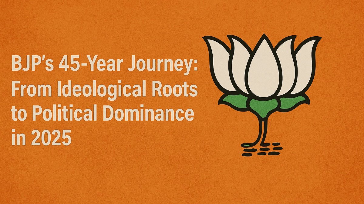 BJP’s 45-Year Journey: From Ideological Roots to Political Dominance in 2025