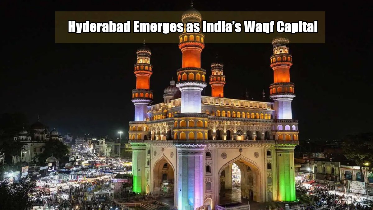 Hyderabad Emerges as India’s Waqf Capital Amid Sweeping Reforms in Property Management