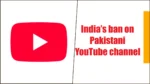 India Bans 16 Top Pakistani YouTube Channels After Pahalgam Attack India’s ban on Pakistani YouTube channel
