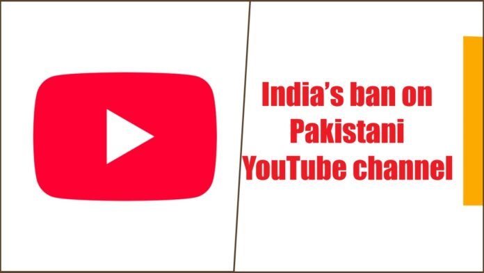 India’s ban on Pakistani YouTube channel India’s ban on Pakistani YouTube channel