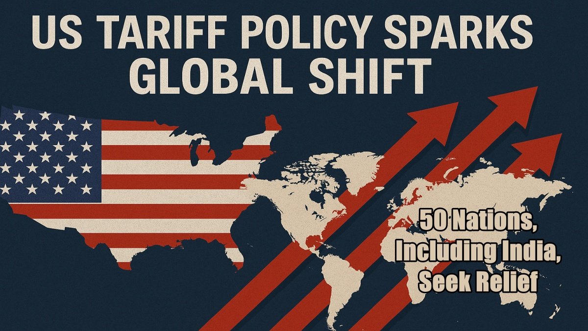 Trump’s Tariff Policy Sparks Global Shift: 50 Nations, Including India, Seek Relief
