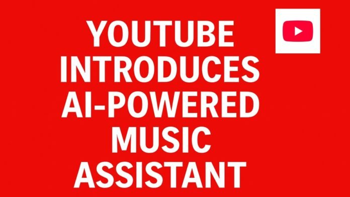 YouTube Introduces AI-Powered Music Assistant YouTube Introduces AI-Powered Music Assistant