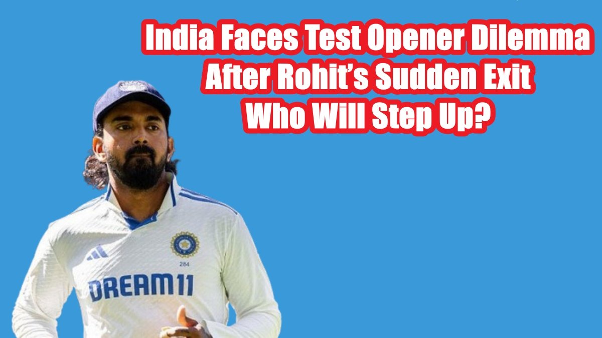 India Faces Test Opener Dilemma After Rohit’s Sudden Exit: Who Will Step Up?