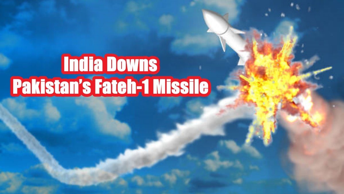 India Downs Pakistan’s Fateh-1 Missile Amid Escalating Border Conflict
