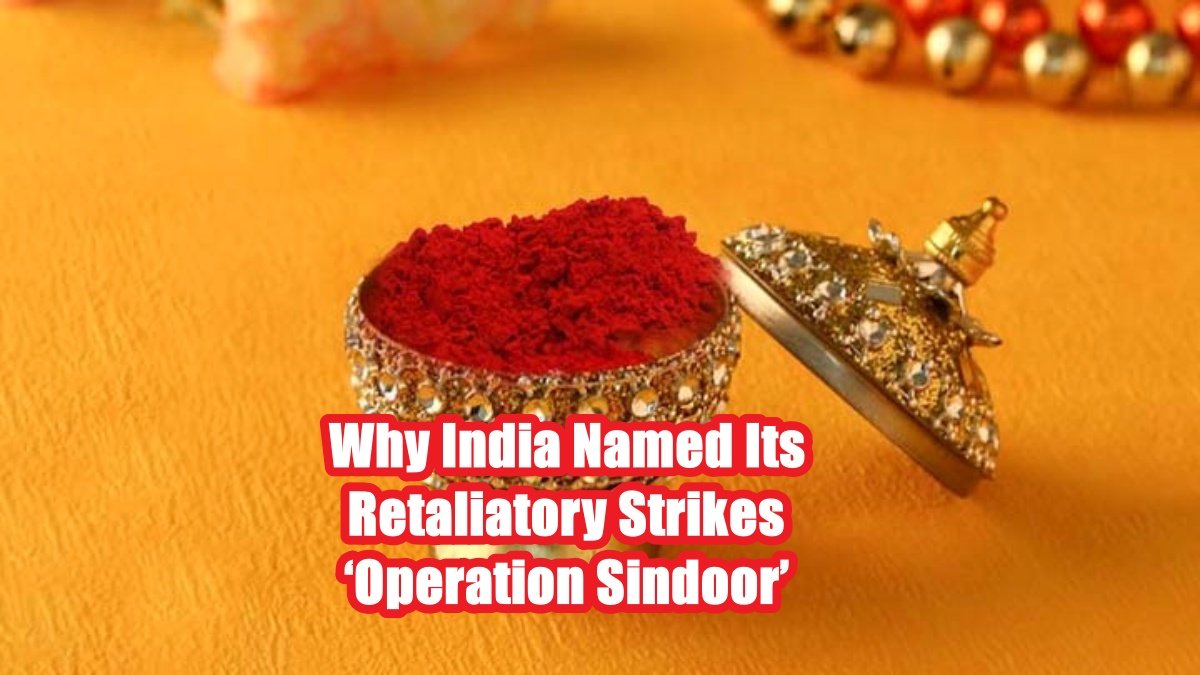 Why India Named Its Retaliatory Strikes ‘Operation Sindoor’: Symbolism Explained