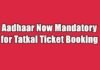 Aadhaar Now Mandatory for Tatkal Ticket Booking