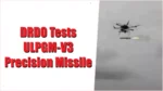 India’s Drone Warfare Gets a Boost: DRDO Tests ULPGM-V3 Precision Missile DRDO Tests ULPGM-V3 Precision Missile