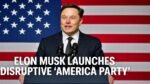 Elon Musk Launches America Party