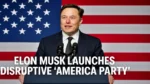 Elon Musk Launches America Party