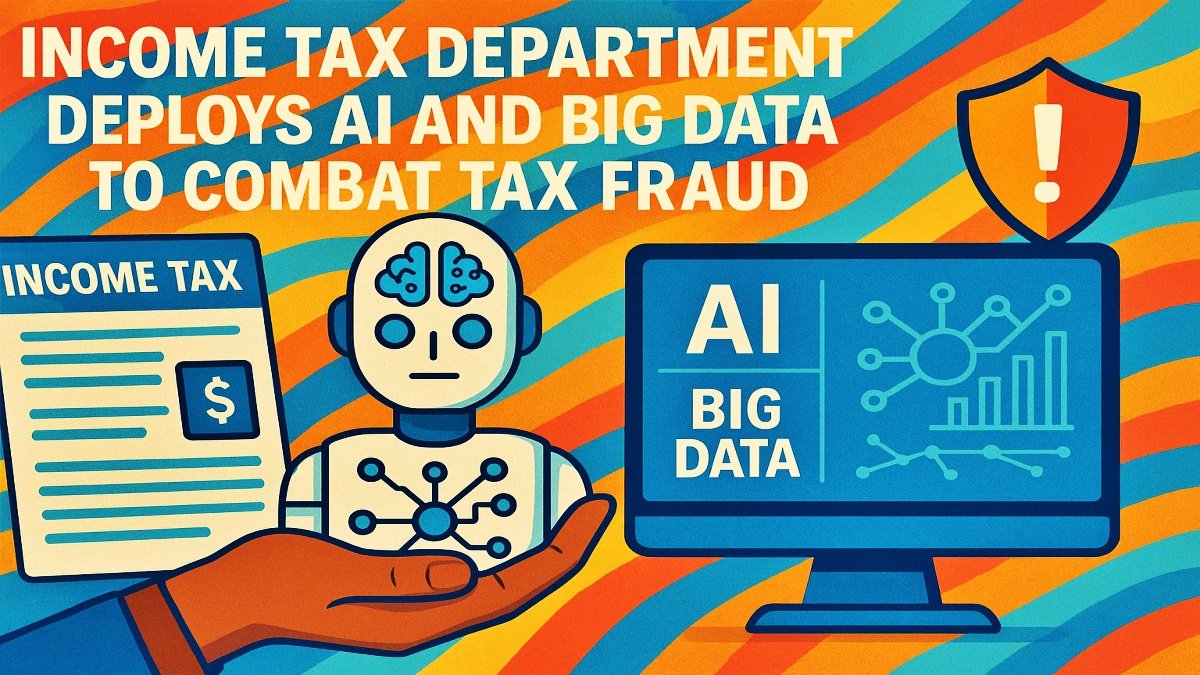 Income Tax Department Deploys AI and Big Data to Combat Tax Fraud