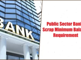 Public Sector Banks End Minimum Balance Rule: What It Means for Your Savings Account Public Sector Banks Scrap Minimum Balance Requirement