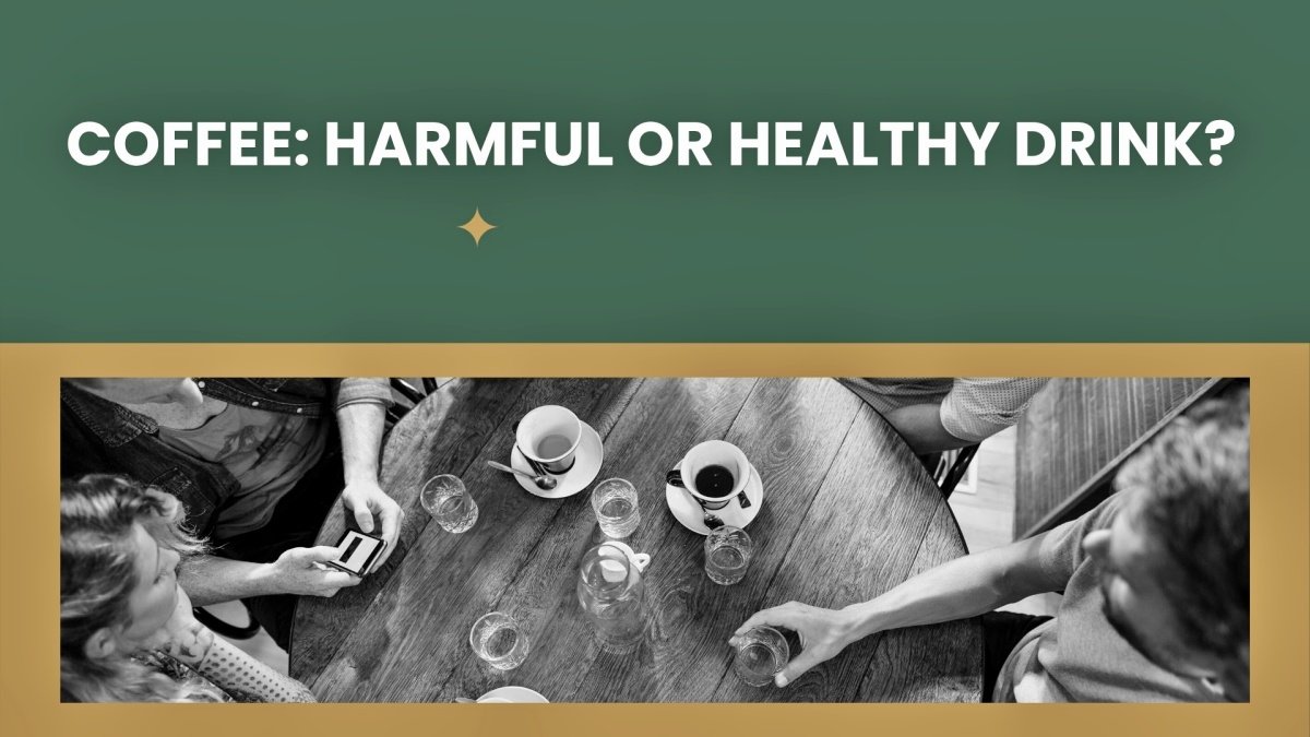 Coffee: Harmful or Healthy Drink?