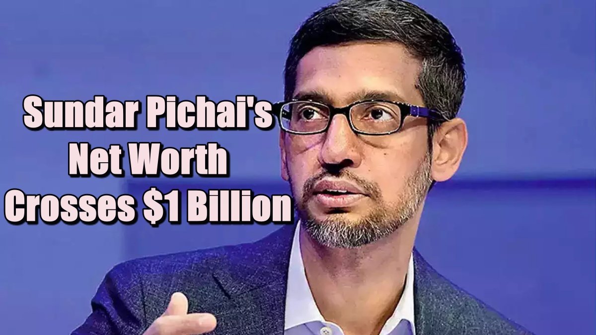 From Two-Room Flat to Billionaire: Sundar Pichai’s Net Worth Crosses $1 Billion