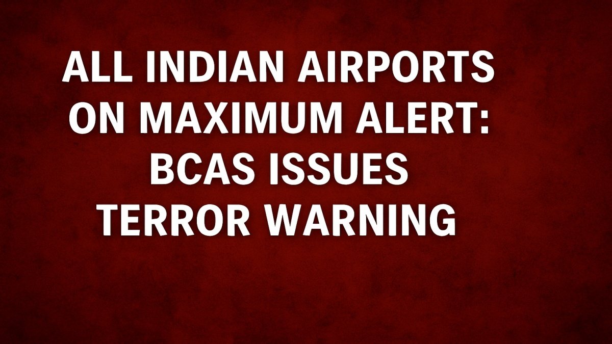 All Airports on Maximum Alert: BCAS Issues Terror Warning for Sept 22–Oct 2