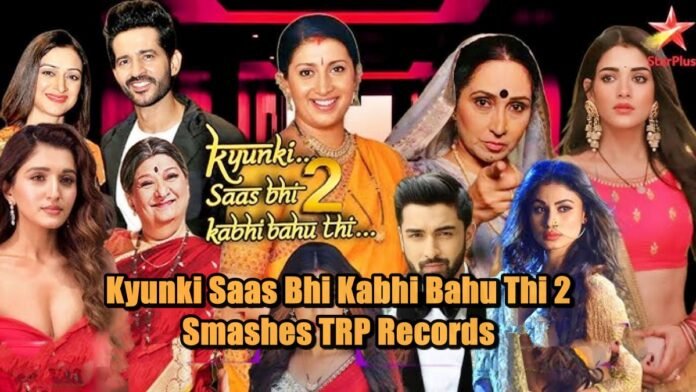 Kyunki Saas Bhi Kabhi Bahu Thi 2 Kyunki Saas Bhi Kabhi Bahu Thi 2 Smashes TRP Records