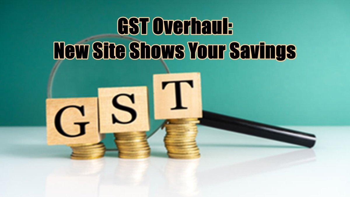 GST Overhaul: Two Slabs From Sept 22; New Site Shows Your Savings