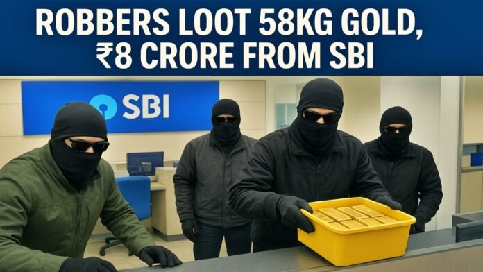 Robbers Loot 58kg Gold, ₹8 Crore from SBI Robbers Loot 58kg Gold, ₹8 Crore from SBI