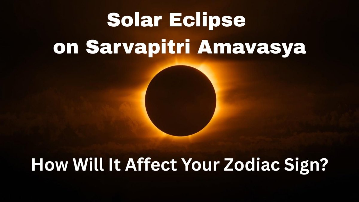 Solar Eclipse on Sarvapitri Amavasya: How Will It Affect Your Zodiac Sign?
