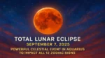 Total Lunar Eclipse September 7, 2025: Powerful Celestial Event in Aquarius to Impact All 12 Zodiac Signs Total Lunar Eclipse September 7-2025