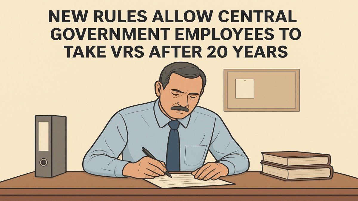 New Rules Allow Central Government Employees to Take VRS After 20 Years