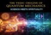 The Vedic Origins of Quantum Mechanics: Science Meets Spirituality Science Meets Spirituality