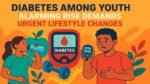 Diabetes Among Youth: Alarming Rise Demands Urgent Lifestyle Changes Diabetes Among Youth