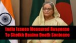 India Issues Measured Response To Sheikh Hasina Death Sentence, Stresses Bangladesh Stability Sheikh Hasina Death Sentence