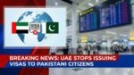 UAE Stops Issuing Visas to Pakistani Citizens, 1.9 Million Workers Face Employment Crisis UAE has stopped Visa to pakistanis