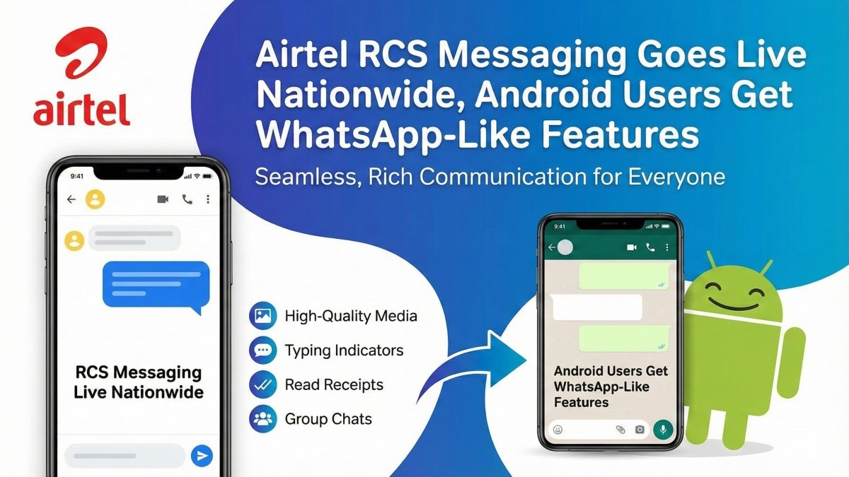 Airtel RCS Messaging Goes Live Nationwide, Android Users Get WhatsApp-Like Features