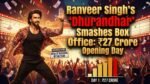 Ranveer Singh’s “Dhurandhar” Smashes Box Office with ₹27 Crore Opening Day, Breaks Actor’s Records Dhurandhar Box Office