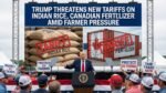 Trump Threatens New Tariffs on Indian Rice, Canadian Fertilizer Amid Farmer Pressure New Tariffs on Indian Rice