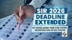 SIR 2026 Deadline Extended: EC Gives More Time for Voter Registration in Six States SIR 2026 Deadline Extended