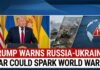 Trump Warns Russia-Ukraine War Could Spark World War III After 25,000 Soldiers Killed Last Month Trump Warns